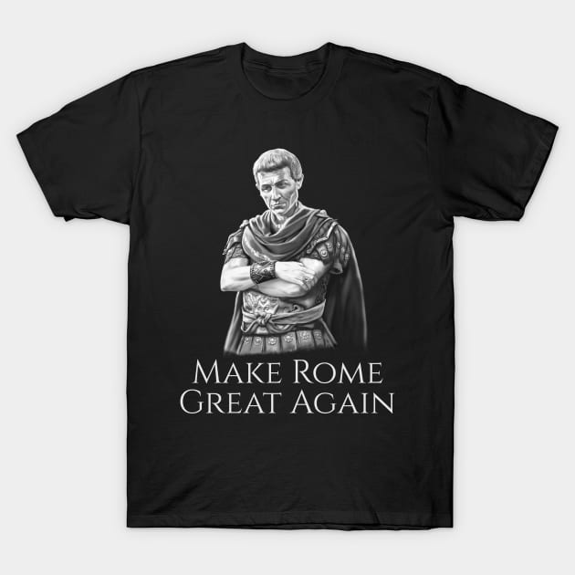 Gaius Julius Caesar Make Rome Great Again Roman History SPQR T-Shirt by Styr Designs